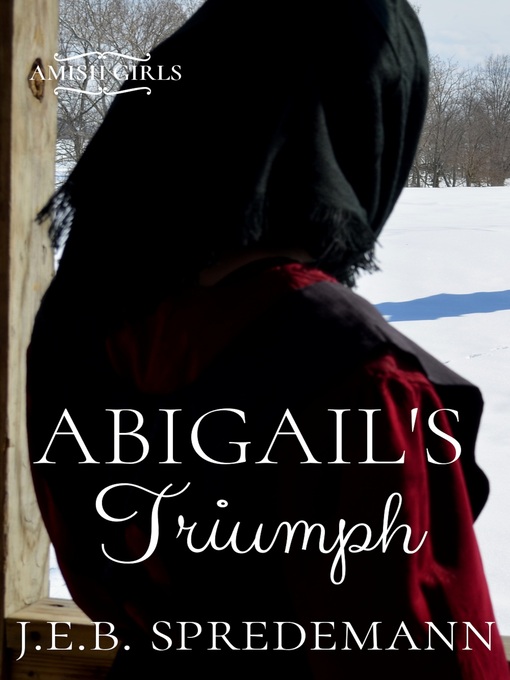Title details for Abigail's Triumph (Amish Girls Series--Book 6) by Jennifer (J.E.B.) Spredemann - Available